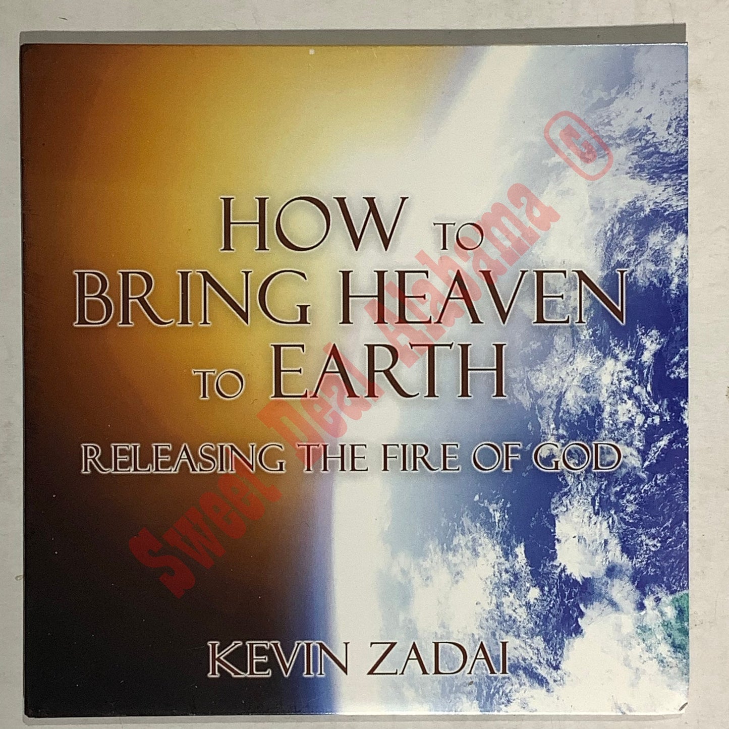 How to Bring Heaven to Earth: Releasing The Fire of God CD by Kevin Zadai