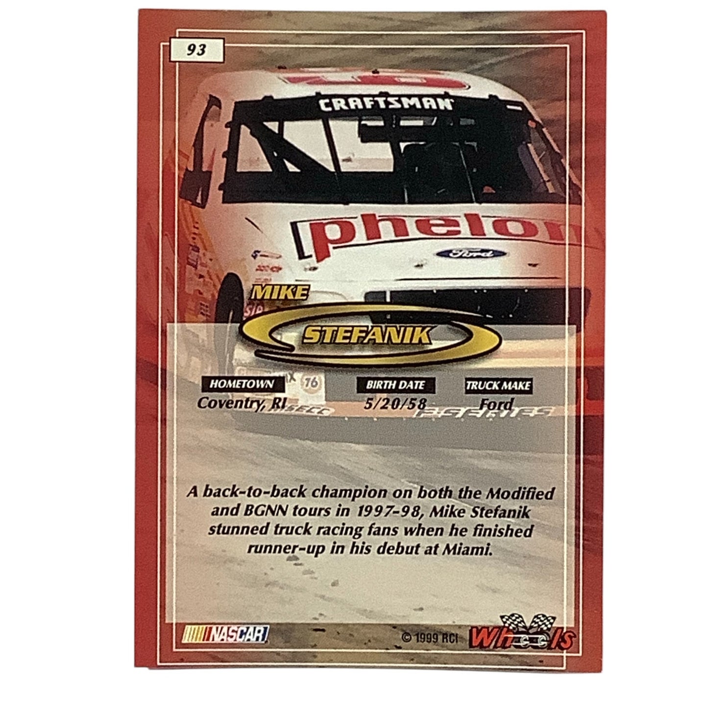 Mike Stefanik #66 Phelon, 1999 Wheels #93 NASCAR Craftsman Truck Series, NM+