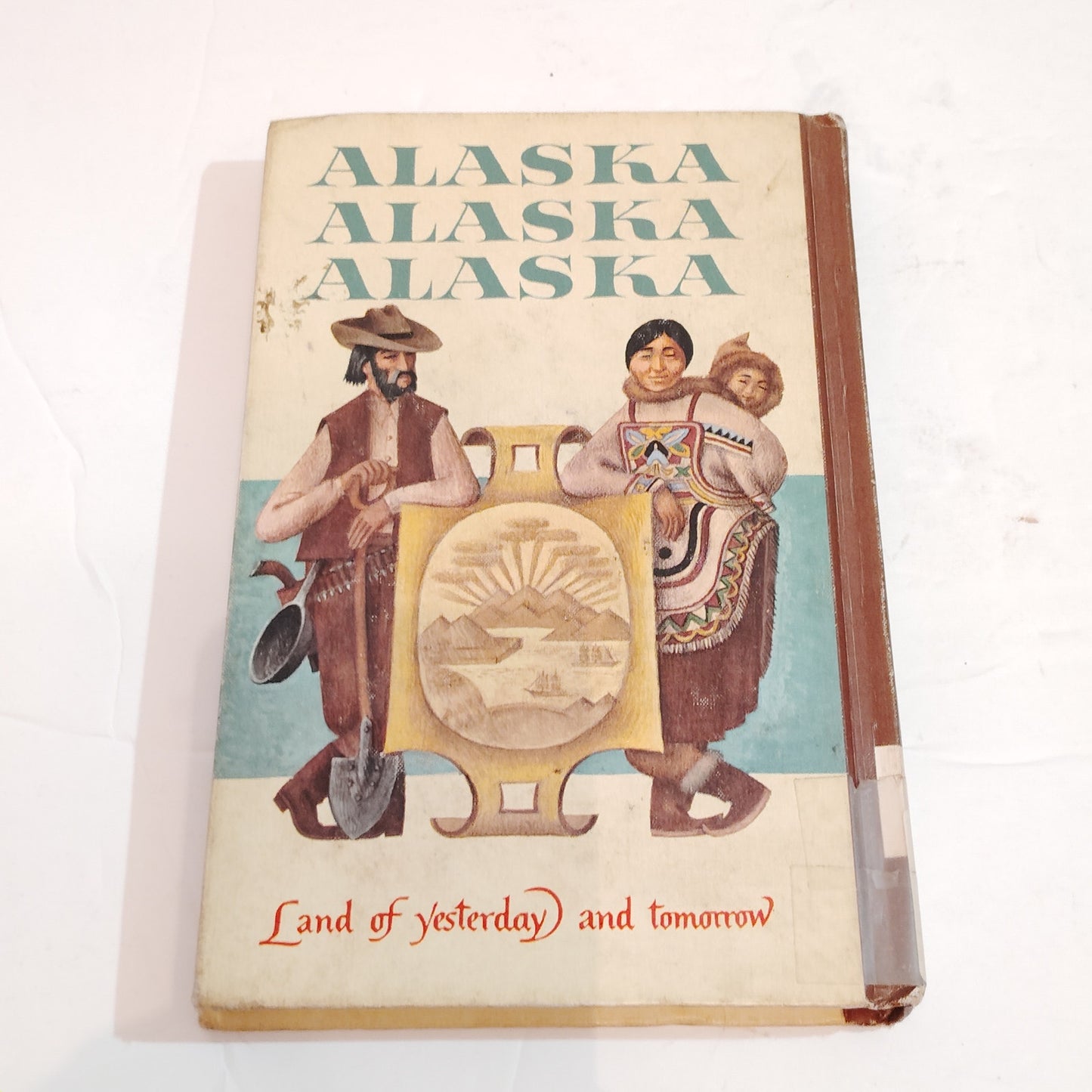 Alaska Alaska Alaska Land of Yesterday and Tomorrow 1960 Hardcover Library Copy