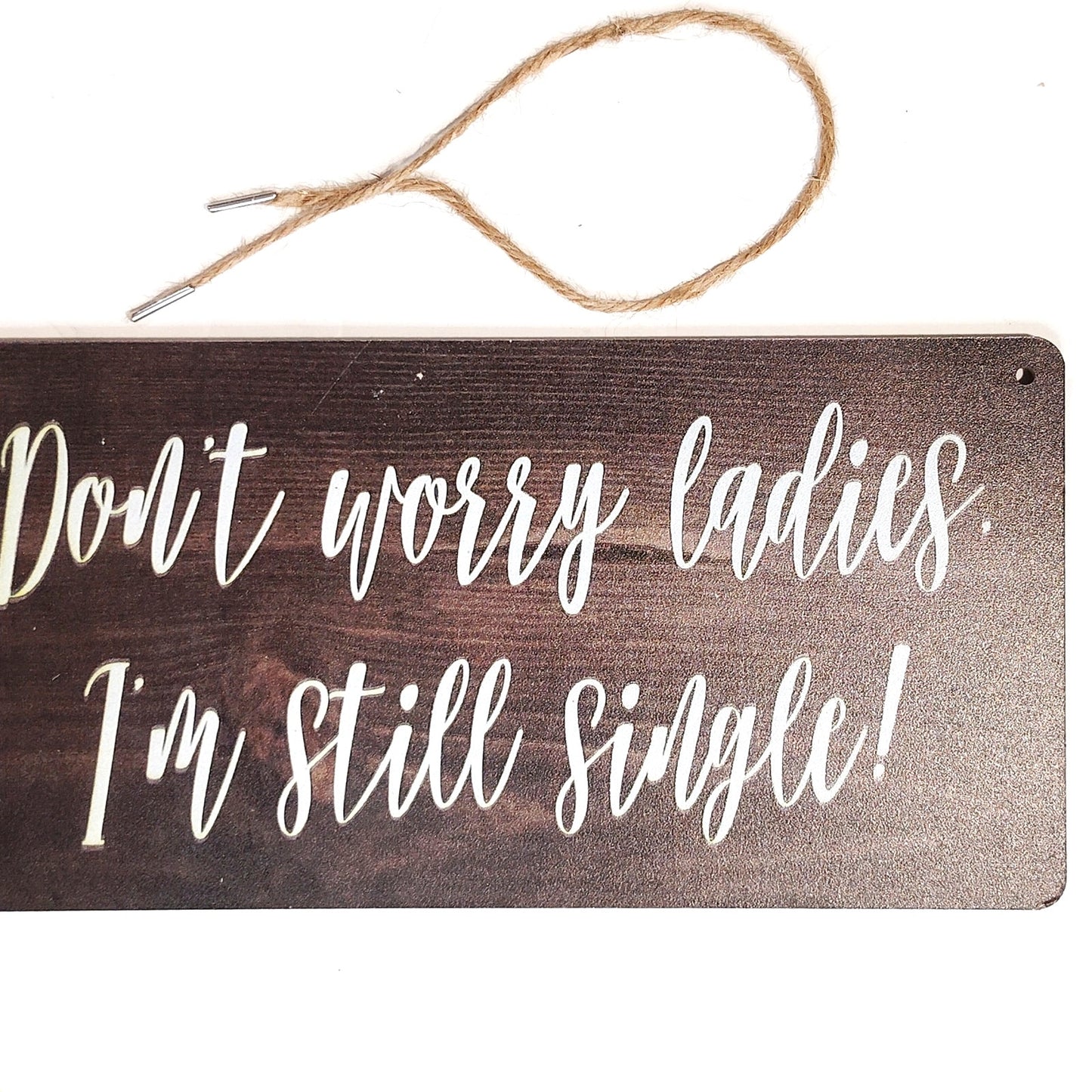 Funny Wooden Hanging Sign "Don't Worry Ladies, I'm Still Single" 10×5 Plaque