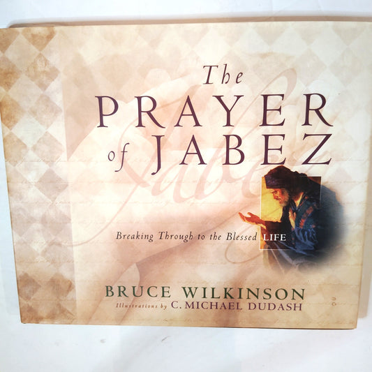 The Prayer of Jabez: Breaking Through to the Blessed Life by Bruce Wilkinson