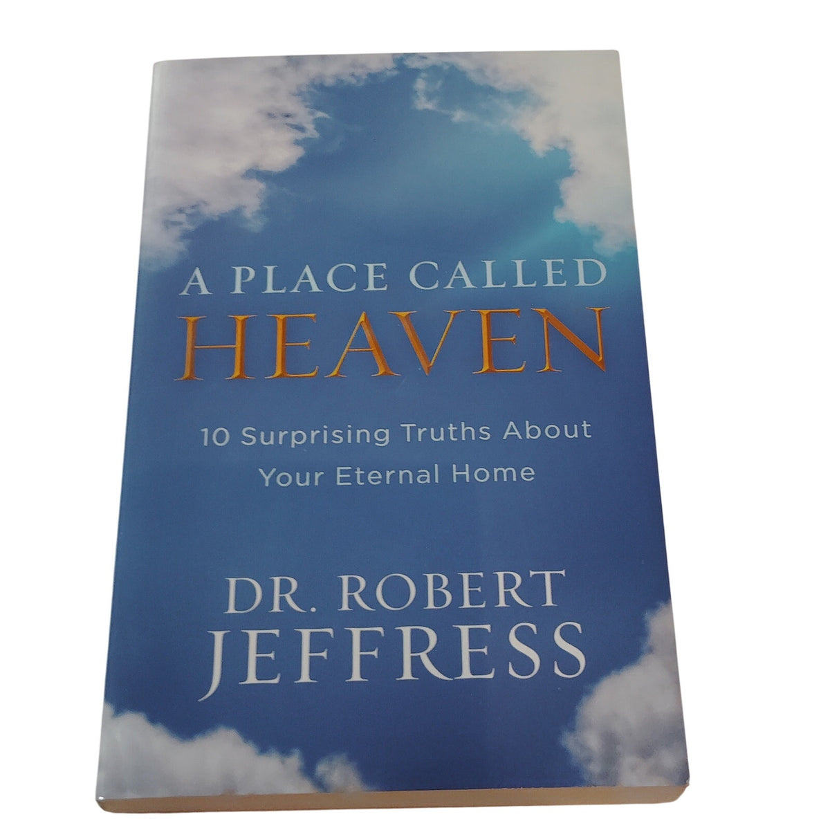 A Place Called Heaven: 10 Surprising Truths About Your Eternal Home Paperback