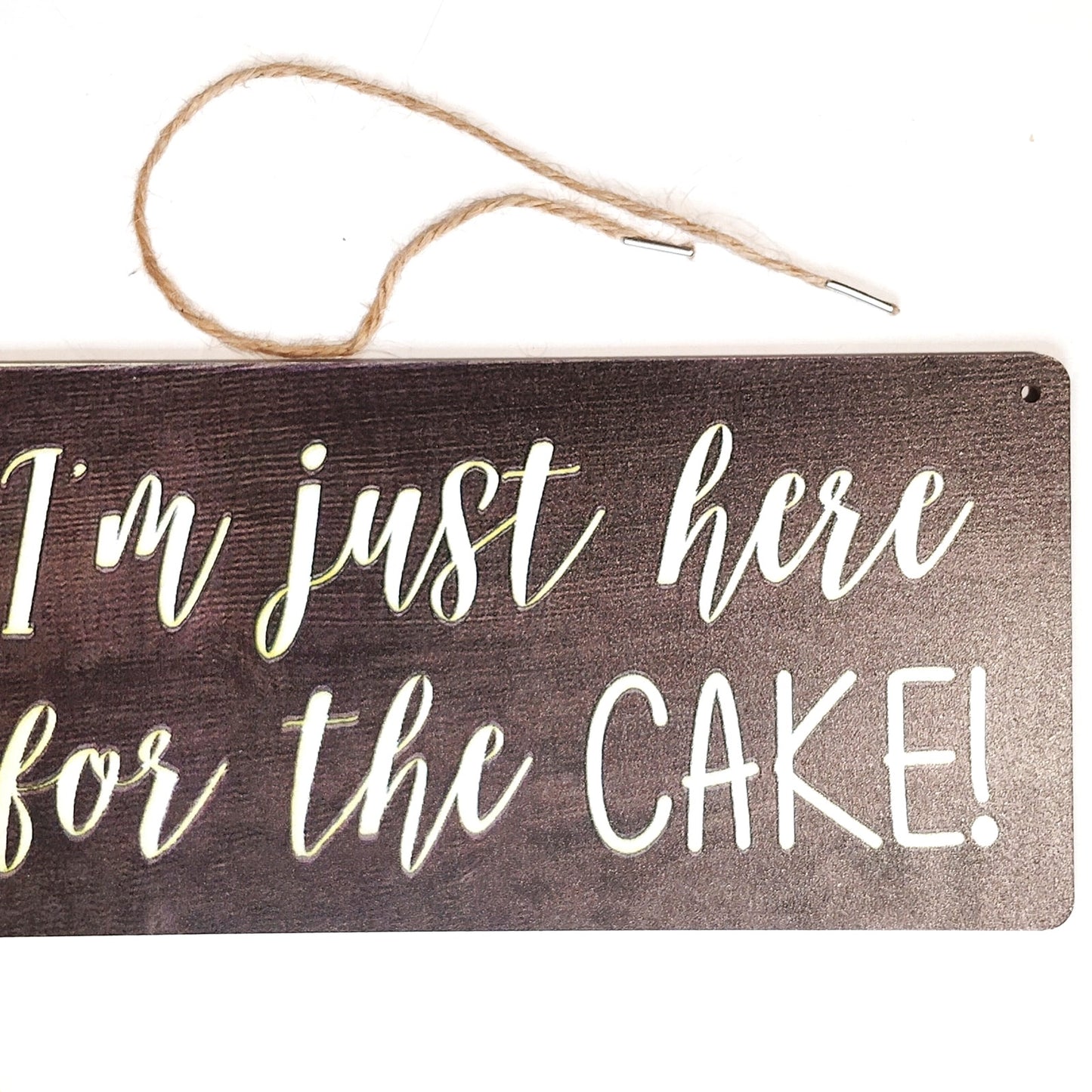 Funny Wooden Hanging Sign "I'm just here for the CAKE!" 10×5 Plaque