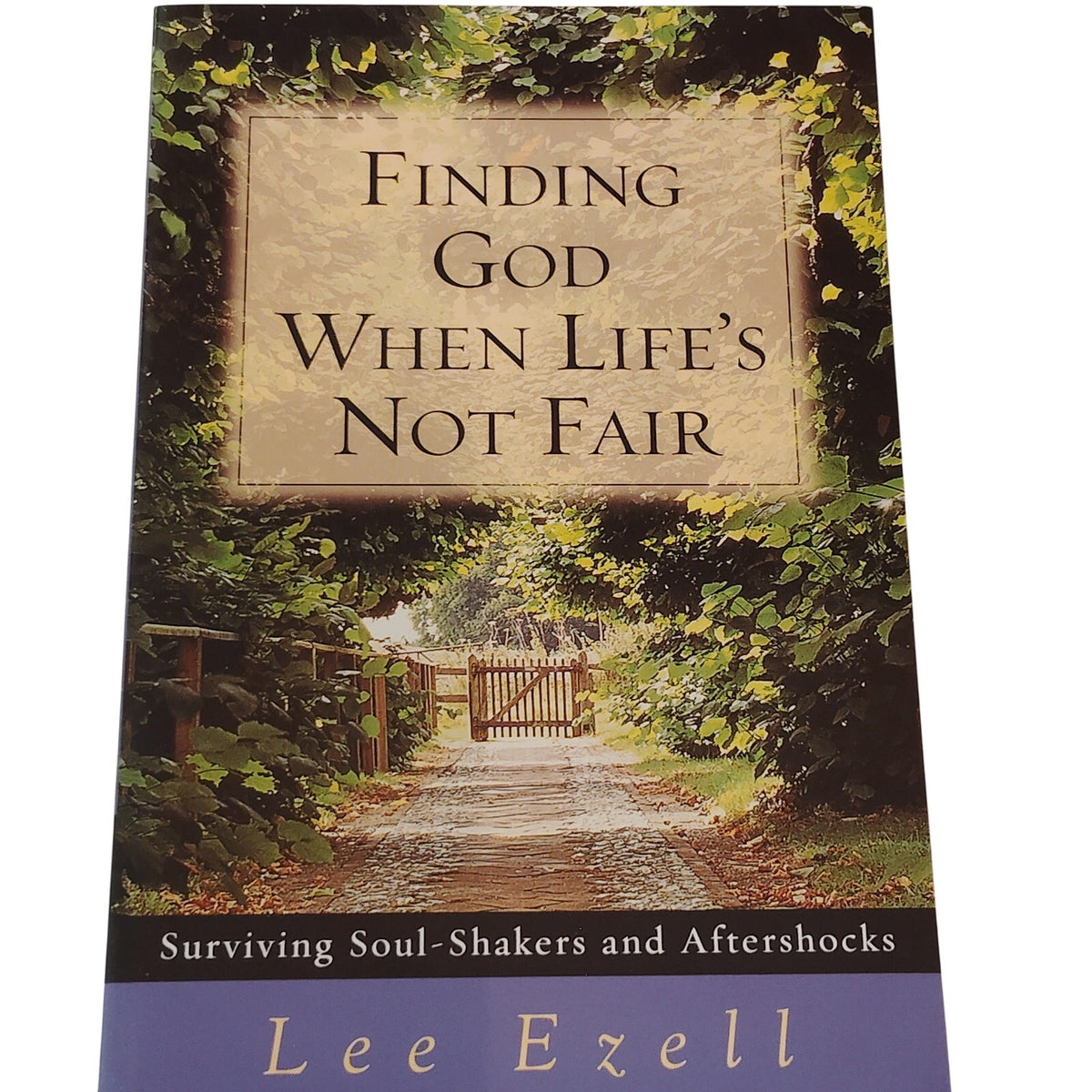 Finding God When Life's Not Fair: Surviving Soul-Shakers and Aftershocks