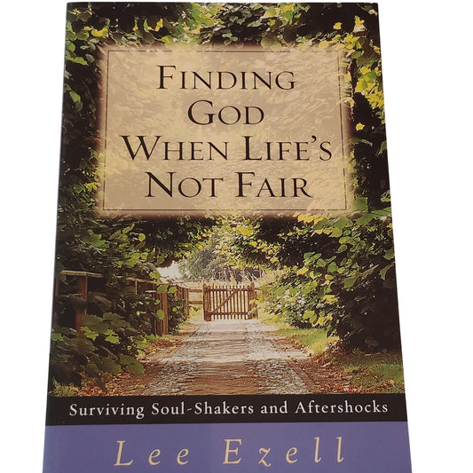Finding God When Life's Not Fair: Surviving Soul-Shakers and Aftershocks
