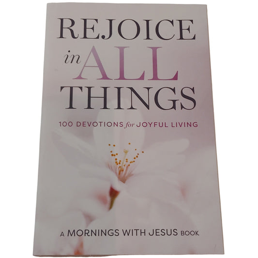 Rejoice in All Things: 100 Devotions for Joyful Living - Guideposts Paperback