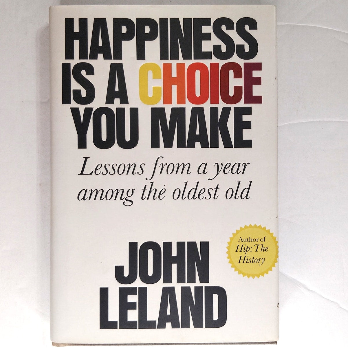 Happiness Is a Choice You Make  Lessons from the Oldest Old Hardcover 1st Ed