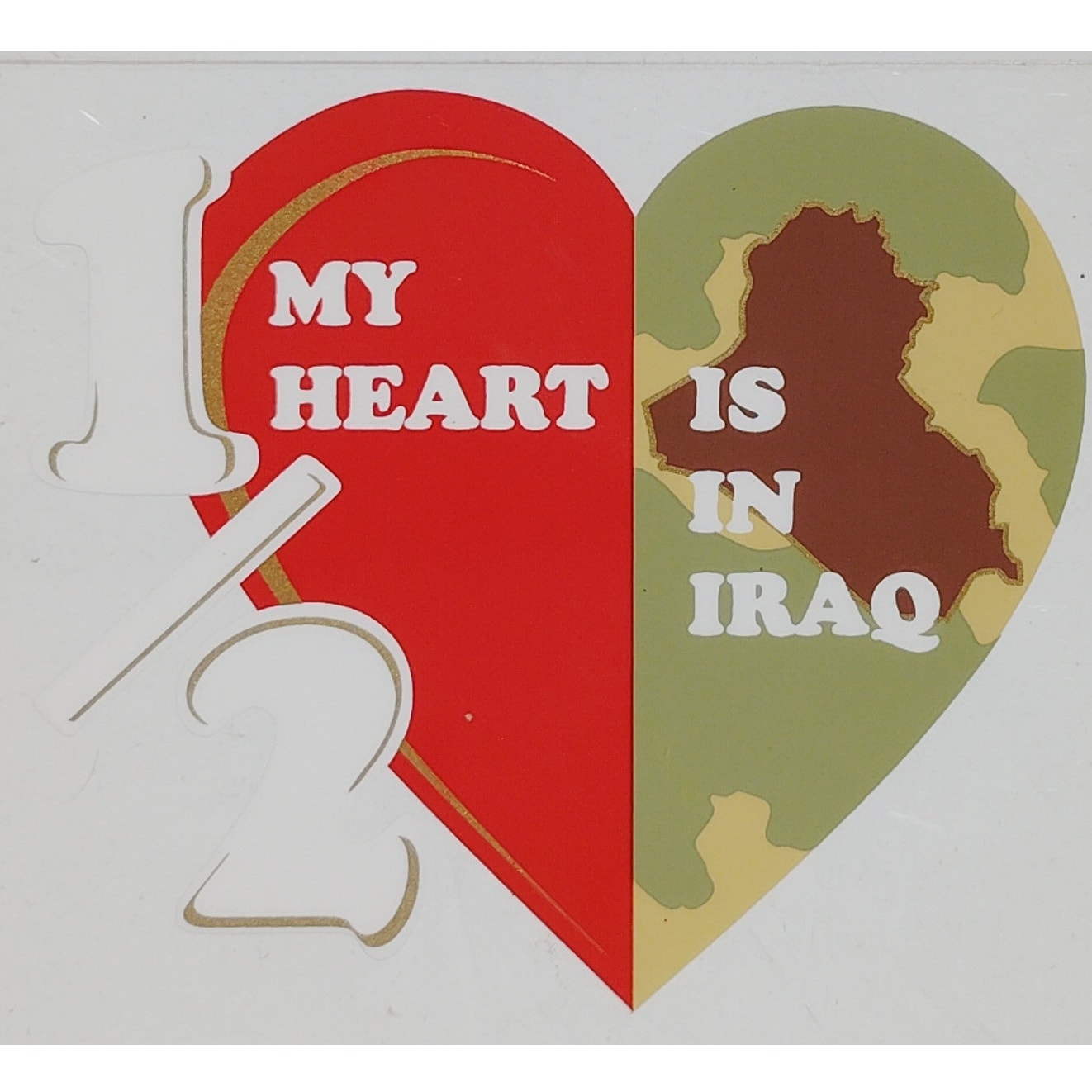Decal “½ My Heart Is in Iraq”  4.5" x 3.75"  Heart Shape – Adhesive Back – D119