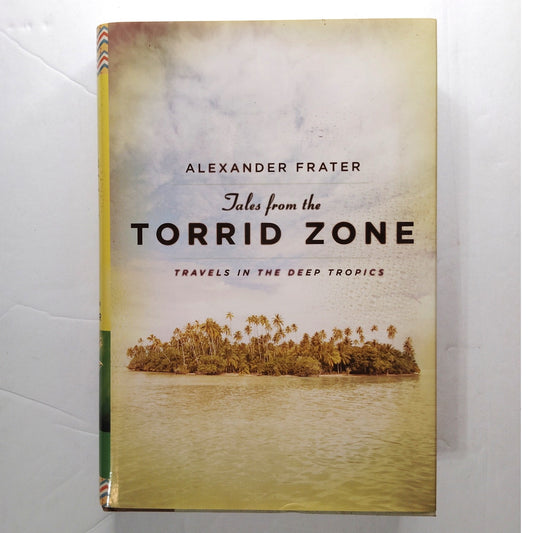 Tales from the Torrid Zone  Deep Tropics Travel Adventure Hardcover 2nd Print