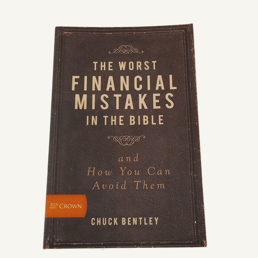 Worst Financial Mistakes in the Bible by Chuck Bentley - Crown Softcover 2013