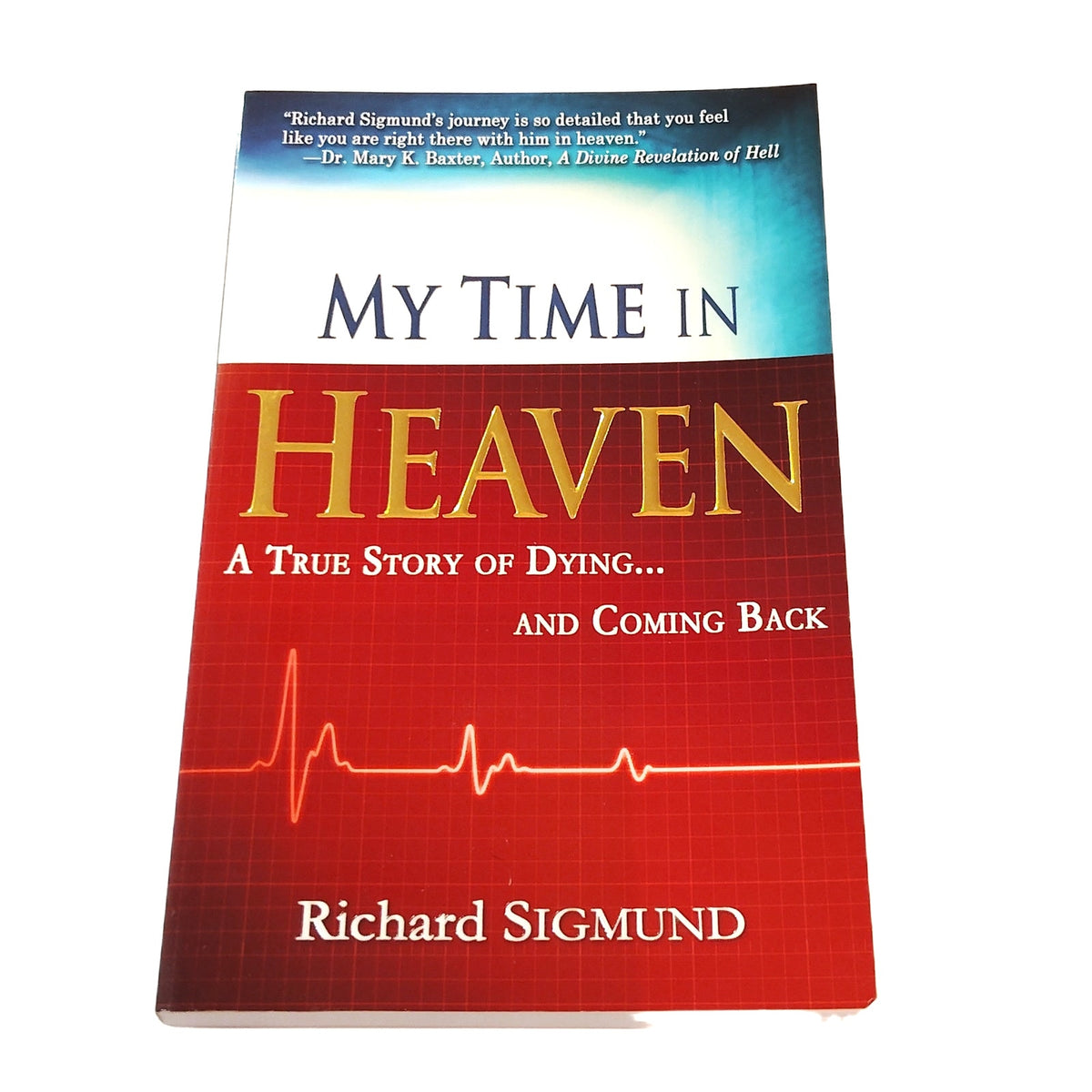 My Time in Heaven Richard Sigmund Paperback – True Story of Dying & Coming Back