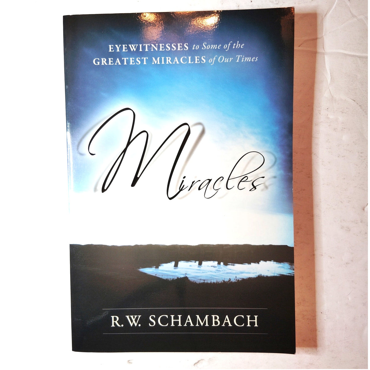 Miracles Eyewitnesses Greatest Miracles R.W. Schambach Paperback 2009