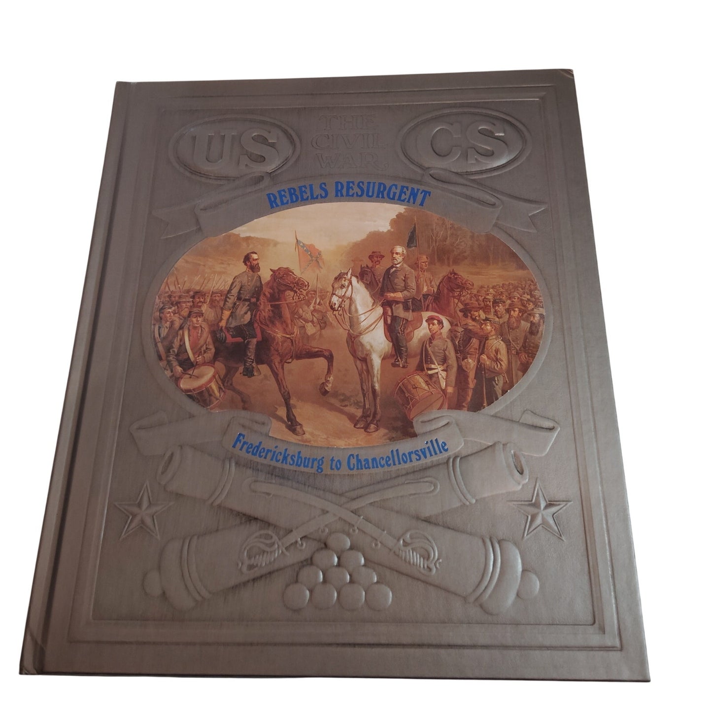 Time-Life Civil War: Rebels Resurgent Fredericksburg to Chancellorsville 1985 HC