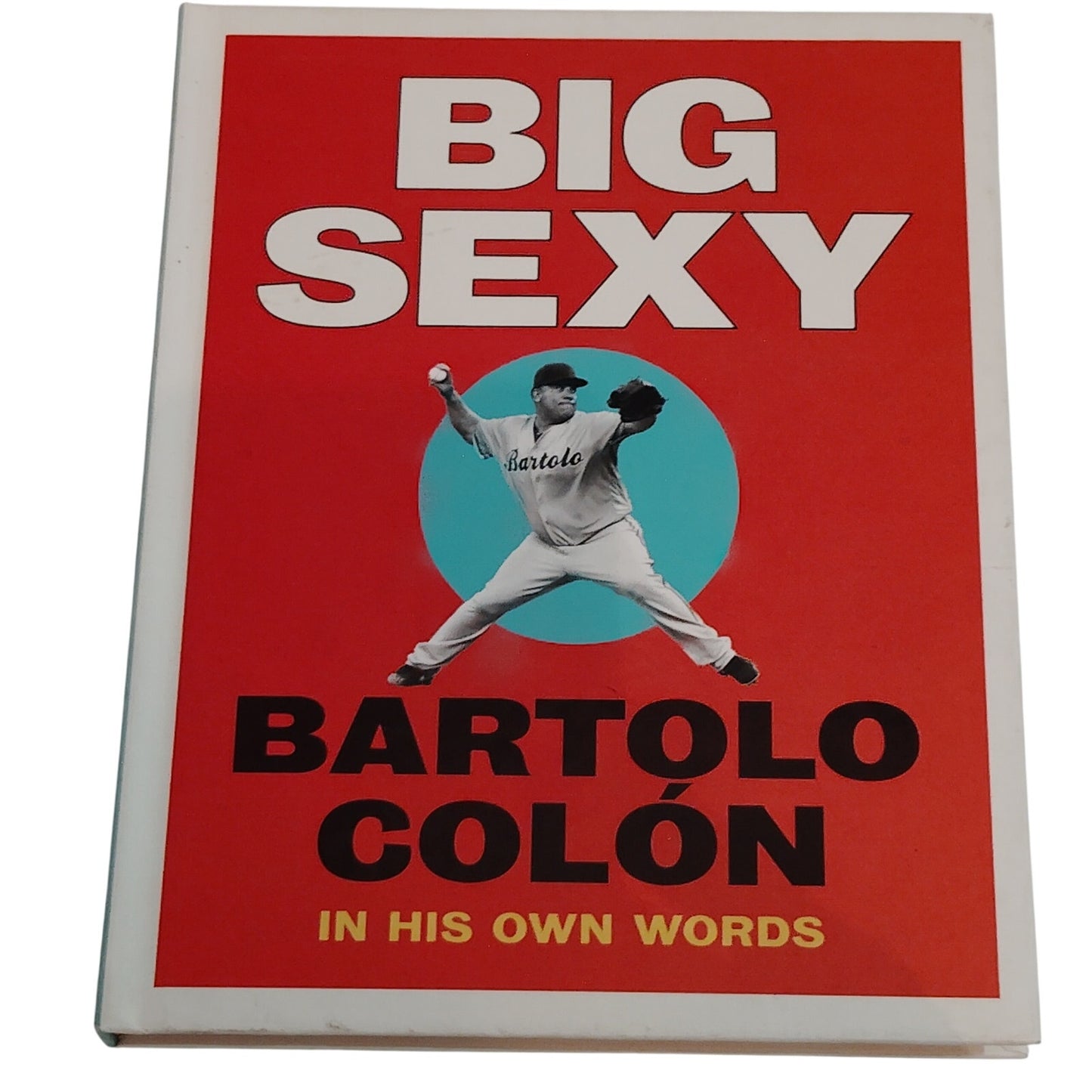 Big Sexy: In His Own Words - Bartolo Colón Hardcover, Like New Condition