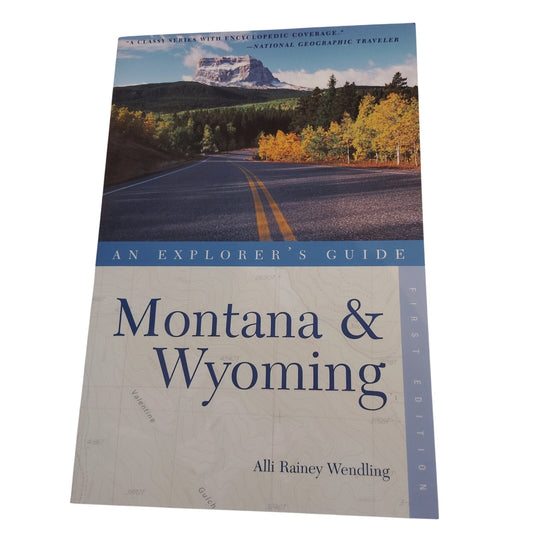 Montana & Wyoming: An Explorer's Guide 1st Edition - Alli Rainey Wendling