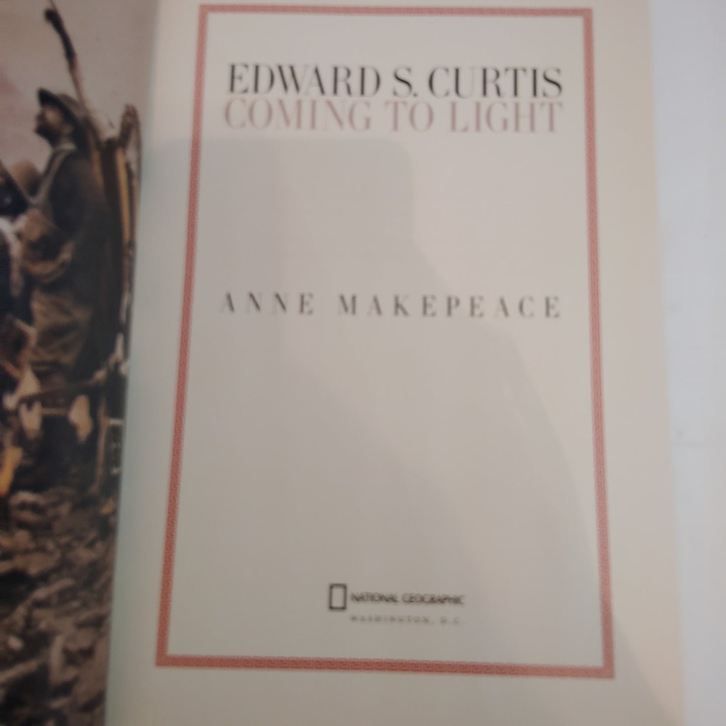 Edward S. Curtis: Coming to Light by Anne Makepeace - National Geo 2002 DLX HC