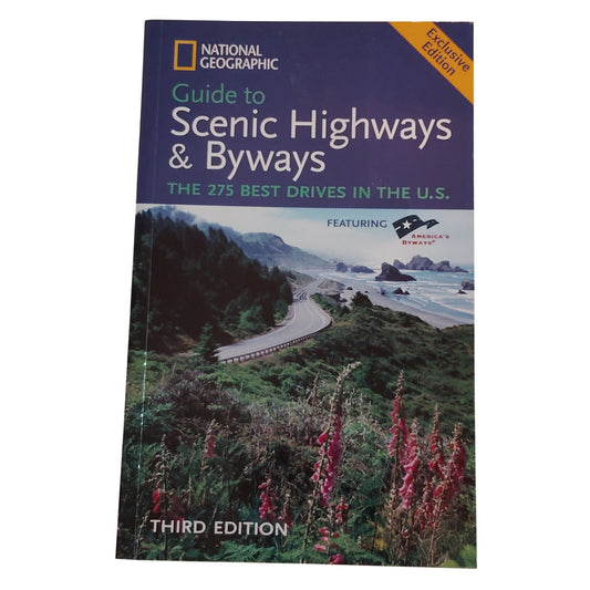 National Geographic Guide to Scenic Highways & Byways: 275 Best Drives, 3rd Ed.