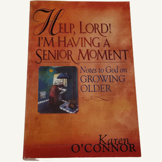 Help, Lord! I'm Having a Senior Moment: Notes to God on Growing Older - O'Connor