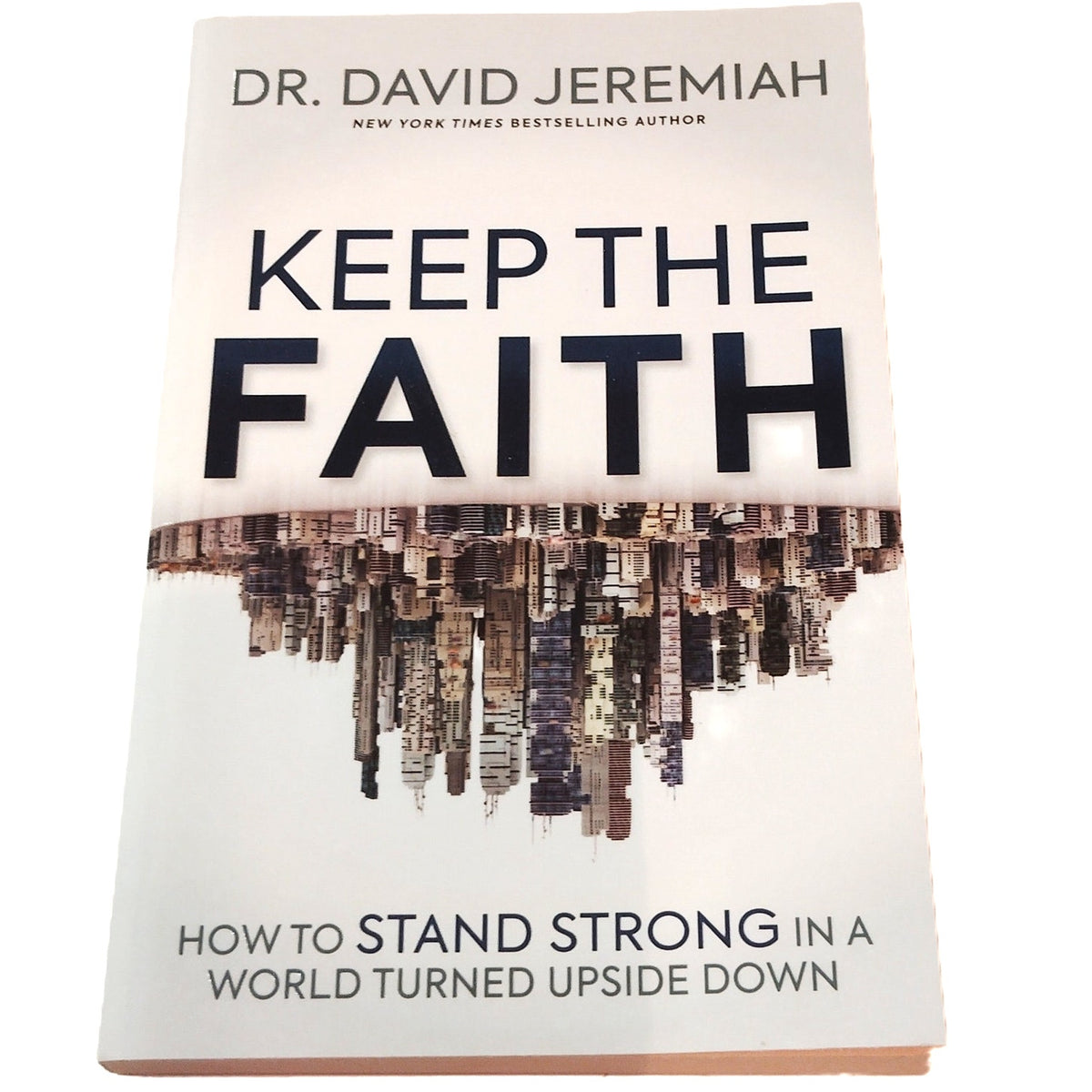 Keep the Faith: Stand Strong in an Upside-Down World - Dr. David Jeremiah PB