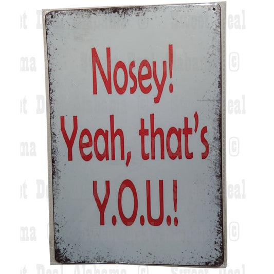 Retro Metal Sign "Nosey! Yeah, that's Y.O.U.!"  8" x 12" Poster Sign