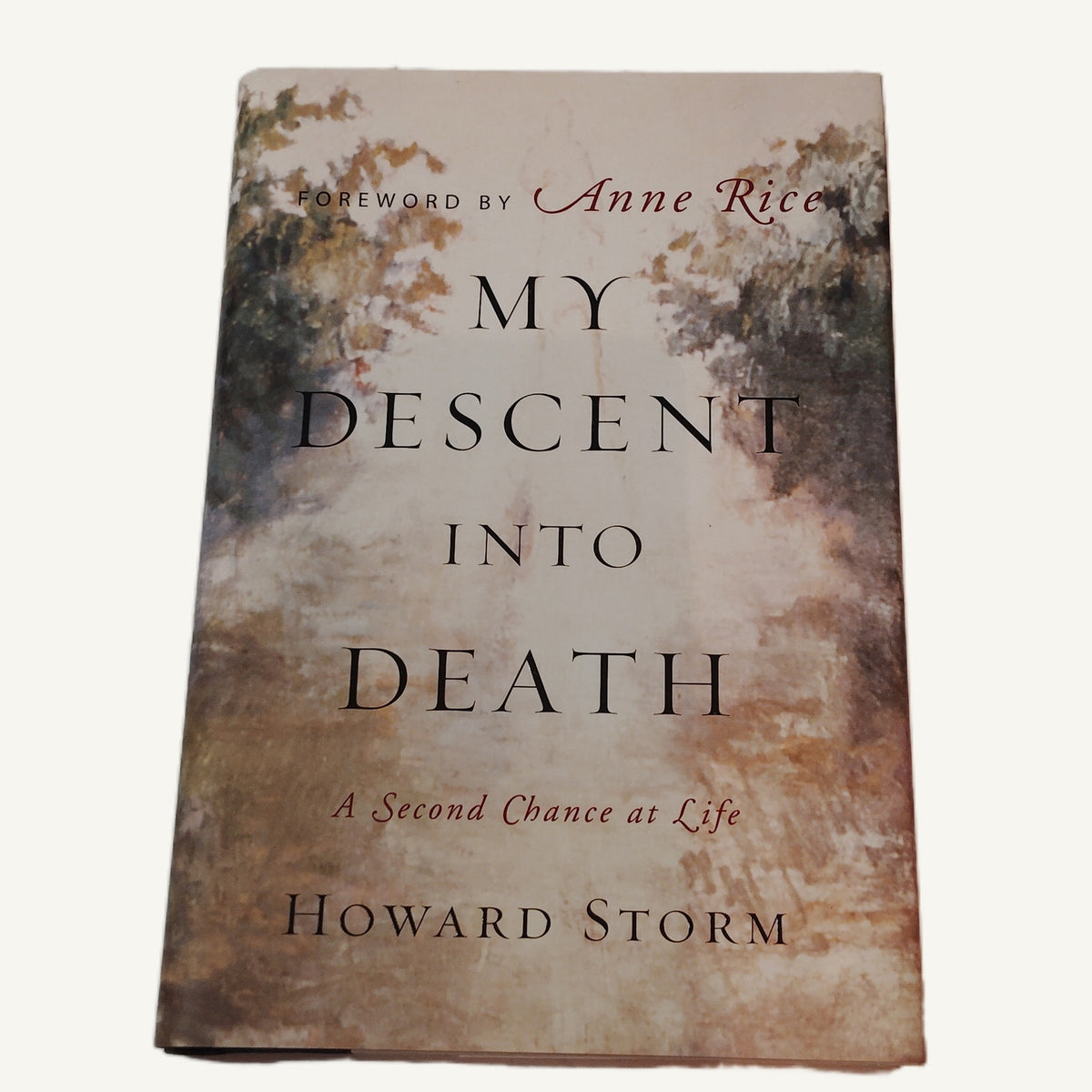 My Descent into Death: A Second Chance at Life - Howard Storm 2005 1st Ed HC