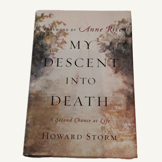 My Descent into Death: A Second Chance at Life - Howard Storm 2005 1st Ed HC