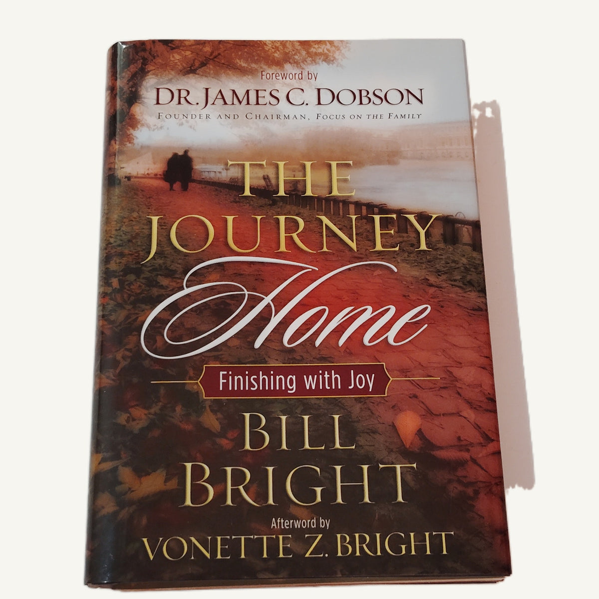 The Journey Home: Finishing with Joy by Bill Bright - Hardcover 2003
