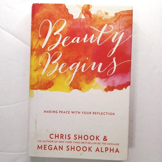 Beauty Begins  Making Peace with Your Reflection Hardcover Like New