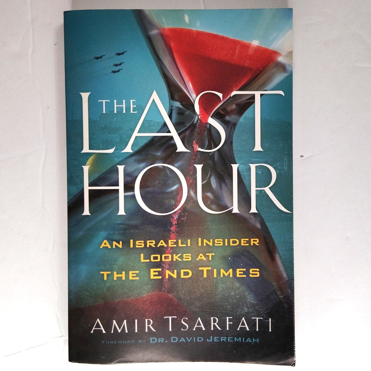 The Last Hour by Amir Tsarfati & David Jeremiah (Paperback, 9780800799120)