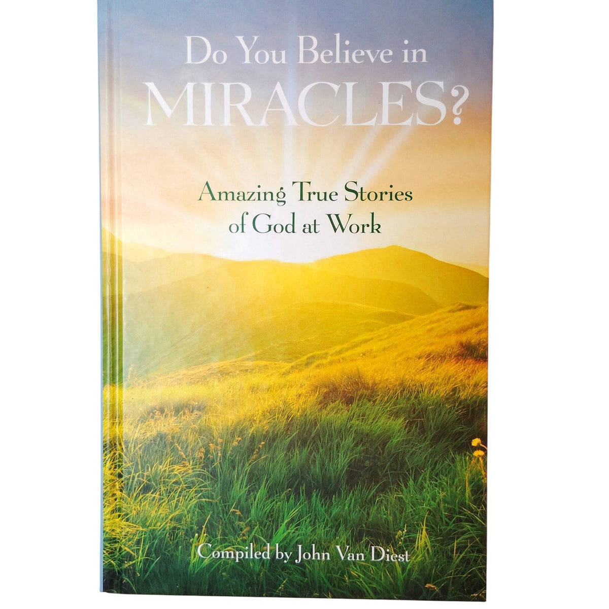 Guideposts Do You Believe in Miracles? True Stories of God at Work Van Diest