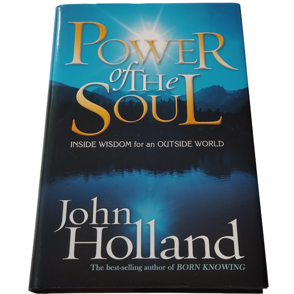 Power of the Soul: Inside Wisdom for an Outside World - John Holland Hardcover