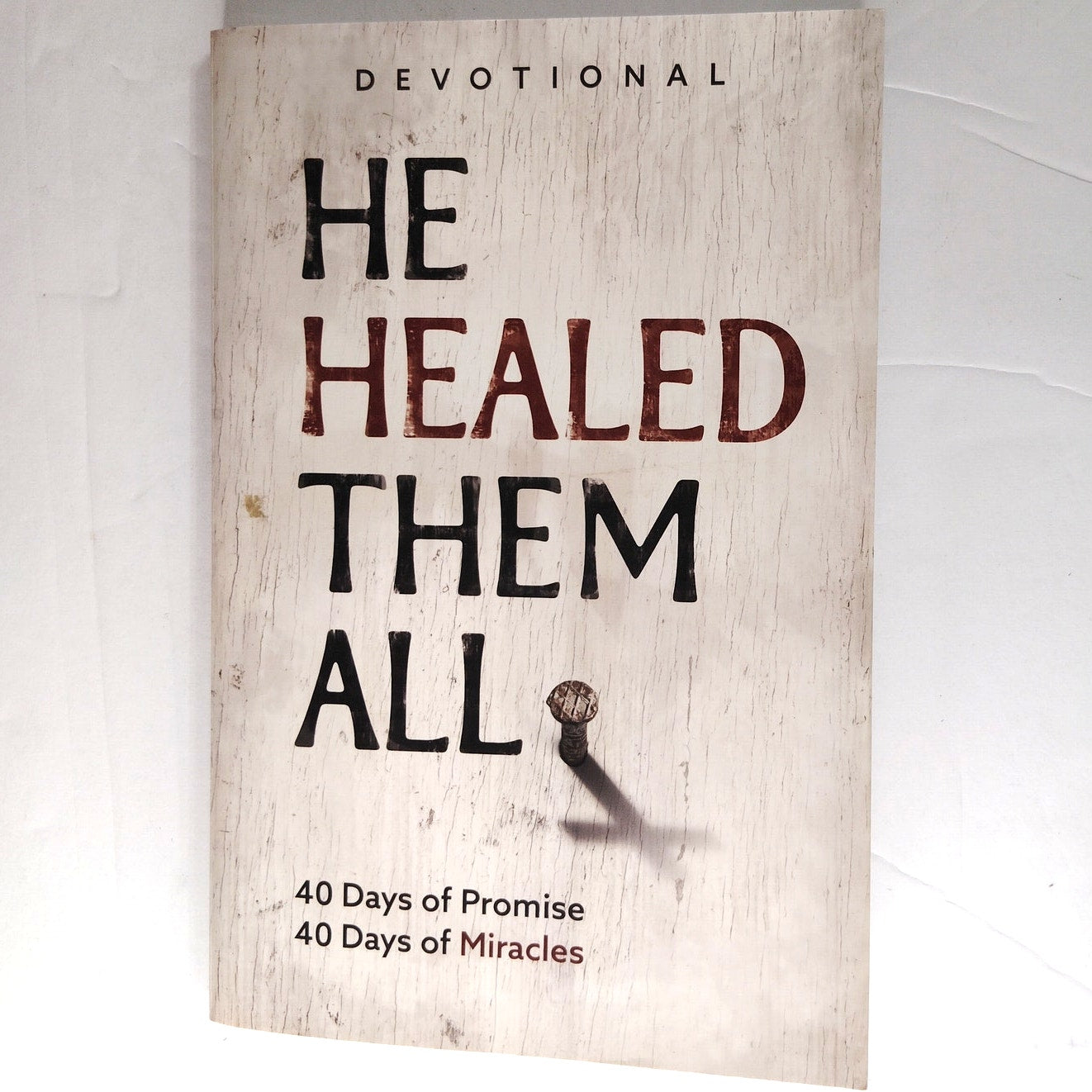 He Healed Them All  40 Days of Promise & Miracles Devotional Christian Book